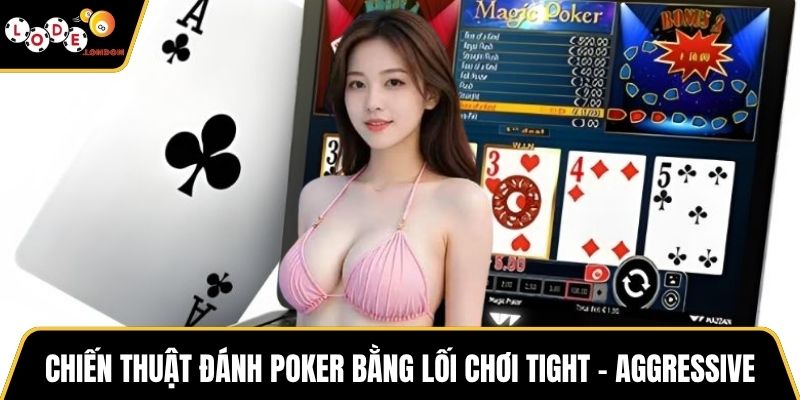 Chiến thuật đánh Poker bằng lối chơi Tight – Aggressive