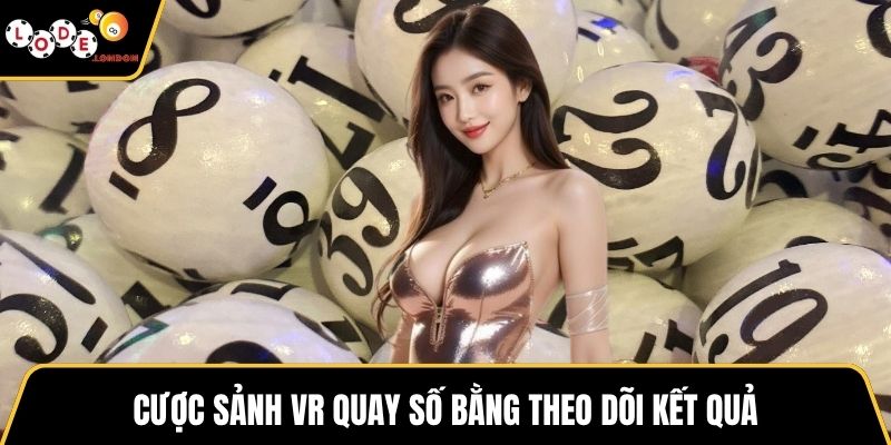 Cược sảnh VR quay số bằng theo dõi kết quả