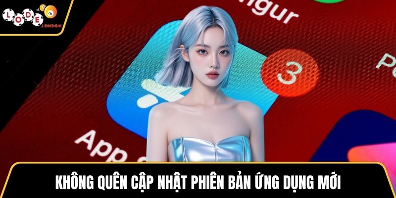 Không quên cập nhật phiên bản ứng dụng mới