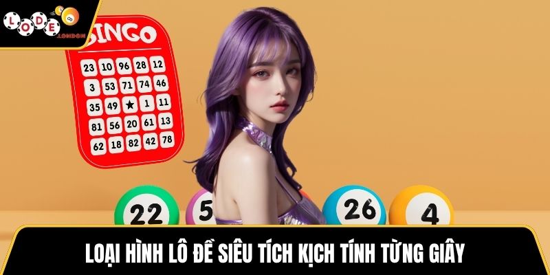 Loại hình lô đề siêu tích kịch tính từng giây