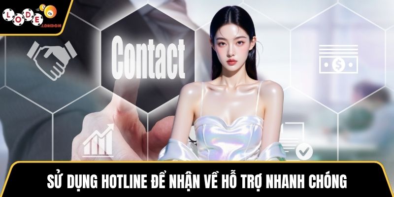 Sử dụng hotline để nhận về hỗ trợ nhanh chóng