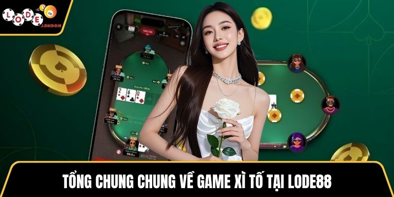 Tổng chung chung về game xì tố tại LODE88